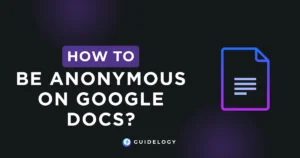 How To Be Anonymous on Google Docs?