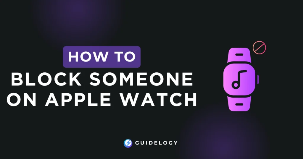 How To Block Someone On Apple Watch?