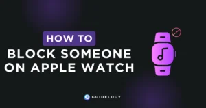 How To Block Someone On Apple Watch?