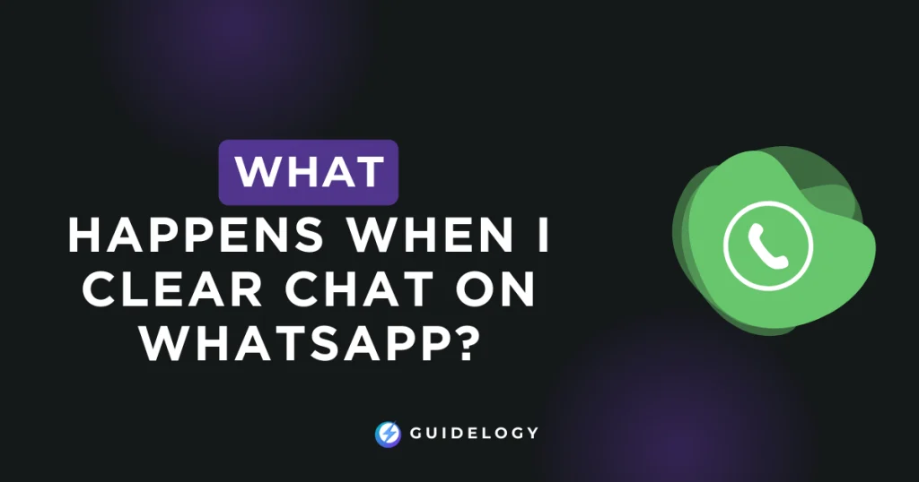 What Happens When I Clear Chat on WhatsApp?