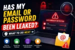 Has My Email or Password Been Leaked? What to Do Next